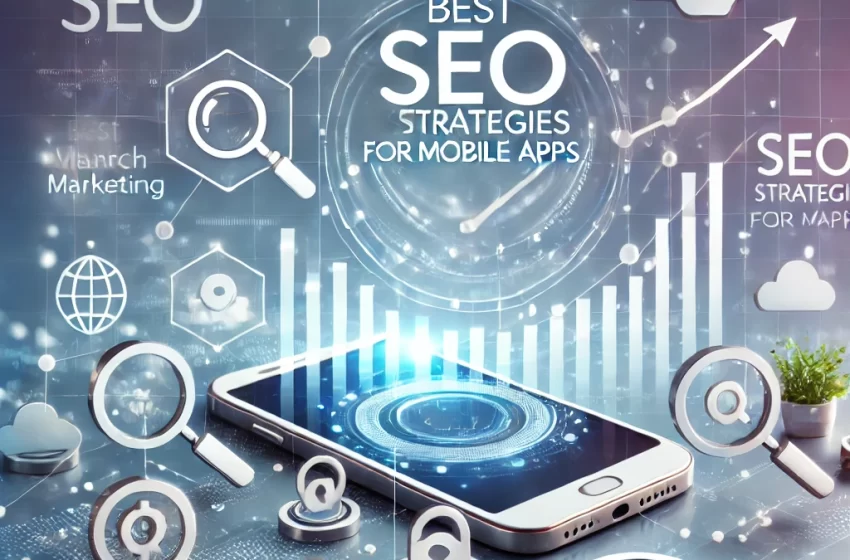 Mobil Uygulamalar İçin En İyi SEO Stratejileri